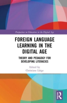 Foreign Language Learning in the Digital Age : Theory and Pedagogy for Developing Literacies