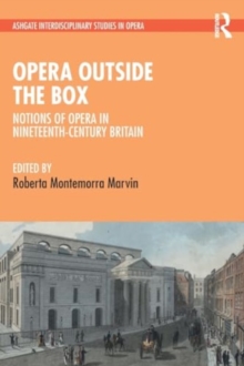 Opera Outside the Box : Notions of Opera in Nineteenth-Century Britain