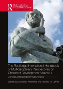 The Routledge International Handbook of Multidisciplinary Perspectives on Character Development, Volume I : Conceptualizing and Defining Character