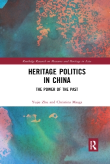 Heritage Politics in China : The Power of the Past