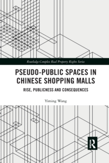 Pseudo-Public Spaces in Chinese Shopping Malls : Rise, Publicness and Consequences