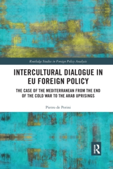 Intercultural Dialogue in EU Foreign Policy : The Case of the Mediterranean from the End of the Cold War to the Arab Uprisings