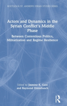 Actors and Dynamics in the Syrian Conflict's Middle Phase : Between Contentious Politics, Militarization and Regime Resilience