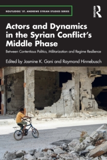 Actors and Dynamics in the Syrian Conflict's Middle Phase : Between Contentious Politics, Militarization and Regime Resilience