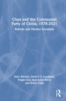 Class and the Communist Party of China, 1978-2021 : Reform and Market Socialism