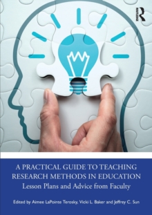 A Practical Guide to Teaching Research Methods in Education : Lesson Plans and Advice from Faculty
