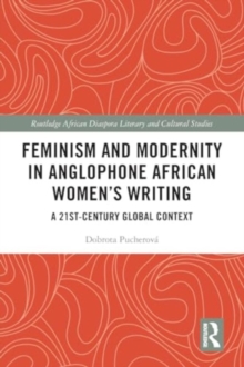 Feminism and Modernity in Anglophone African Women’s Writing : A 21st-Century Global Context