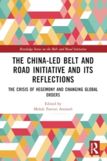 The China-led Belt and Road Initiative and its Reflections : The Crisis of Hegemony and Changing Global Orders