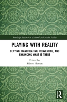 Playing with Reality : Denying, Manipulating, Converting, and Enhancing What Is There