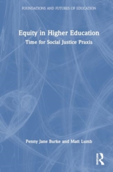 Equity in Higher Education : Time for Social Justice Praxis