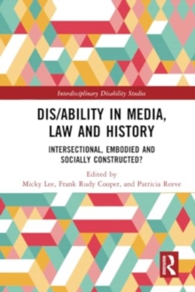 Dis/ability in Media, Law and History : Intersectional, Embodied AND Socially Constructed?
