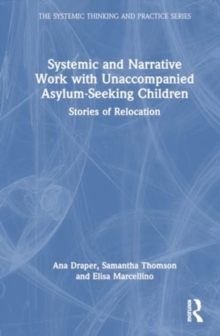Systemic and Narrative Work with Unaccompanied Asylum-Seeking Children : Stories of Relocation