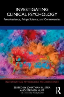 Investigating Clinical Psychology : Pseudoscience, Fringe Science, and Controversies