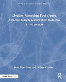 Modern Recording Techniques : A Practical Guide to Modern Music Production