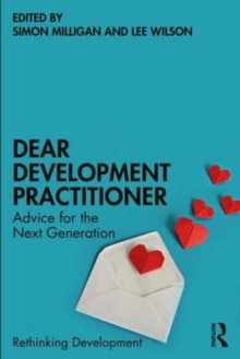 Dear Development Practitioner : Advice for the Next Generation