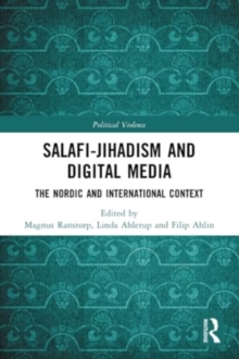 Salafi-Jihadism and Digital Media : The Nordic and International Context