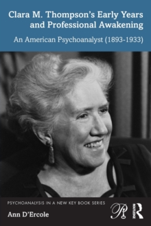 Clara M. Thompson's Early Years and Professional Awakening : An American Psychoanalyst (1893-1933)