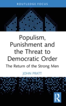 Populism, Punishment and the Threat to Democratic Order : The Return of the Strong Men