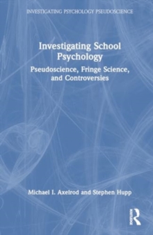 Investigating School Psychology : Pseudoscience, Fringe Science, and Controversies