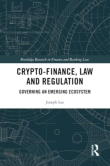 Crypto-Finance, Law and Regulation : Governing an Emerging Ecosystem