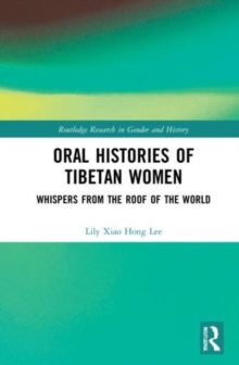 Oral Histories of Tibetan Women : Whispers from the Roof of the World