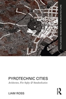 Pyrotechnic Cities : Architecture, Fire-Safety and Standardisation