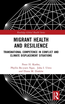 Migrant Health and Resilience : Transnational Competence in Conflict and Climate Displacement Situations