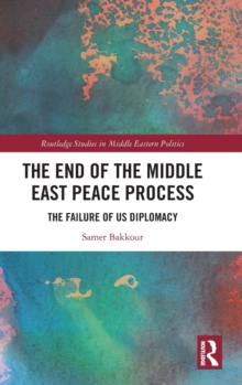 The End of the Middle East Peace Process : The Failure of US Diplomacy
