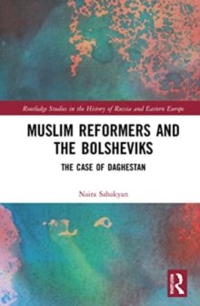 Muslim Reformers and the Bolsheviks : The Case of Daghestan