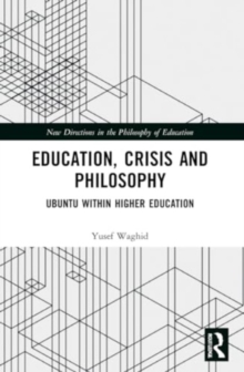 Education, Crisis and Philosophy : Ubuntu within Higher Education