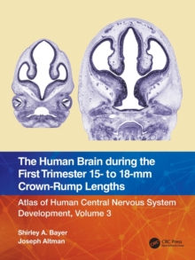 The Human Brain during the First Trimester 15- to 18-mm Crown-Rump Lengths : Atlas of Human Central Nervous System Development, Volume 3