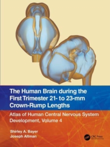 The Human Brain during the First Trimester 21- to 23-mm Crown-Rump Lengths : Atlas of Human Central Nervous System Development, Volume 4