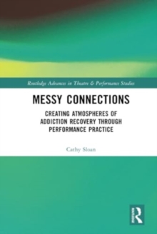 Messy Connections : Creating Atmospheres of Addiction Recovery Through Performance Practice