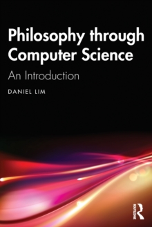 Philosophy through Computer Science : An Introduction