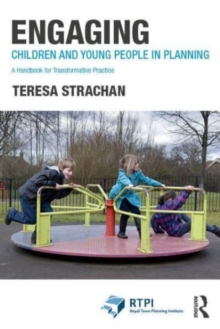 Engaging Children and Young People in Planning : A Handbook for Transformative Practice