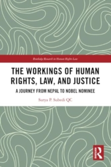 The Workings of Human Rights, Law and Justice : A Journey from Nepal to Nobel Nominee
