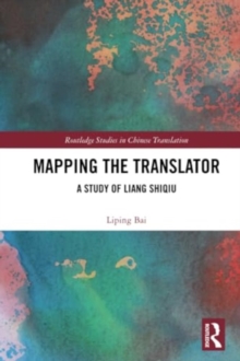 Mapping the Translator : A Study of Liang Shiqiu