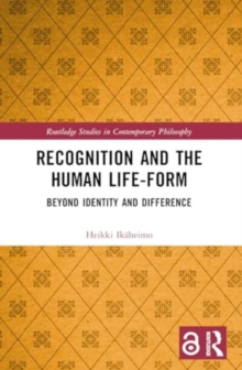 Recognition and the Human Life-Form : Beyond Identity and Difference