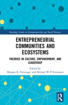 Entrepreneurial Communities and Ecosystems : Theories in Culture, Empowerment, and Leadership