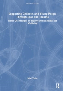 Supporting Children and Young People Through Loss and Trauma : Hands-On Strategies to Improve Mental Health and Wellbeing