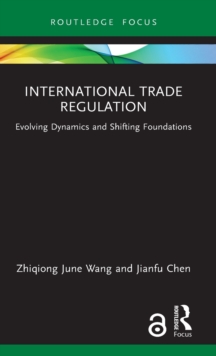 International Trade Regulation : Evolving Dynamics and Shifting Foundations