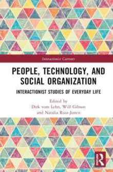 People, Technology, and Social Organization : Interactionist Studies of Everyday Life