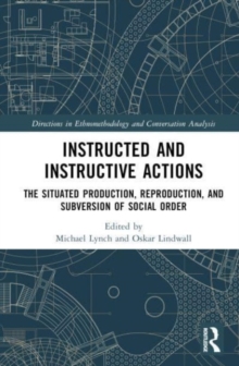 Instructed and Instructive Actions : The Situated Production, Reproduction, and Subversion of Social Order