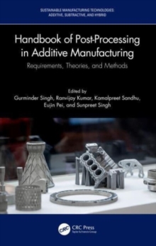 Handbook of Post-Processing in Additive Manufacturing : Requirements, Theories, and Methods