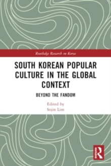 South Korean Popular Culture in the Global Context : Beyond the Fandom