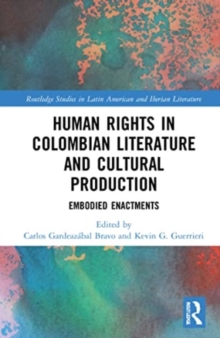 Human Rights in Colombian Literature and Cultural Production : Embodied Enactments
