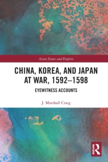 China, Korea & Japan at War, 1592-1598 : Eyewitness Accounts
