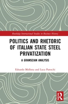 Politics and Rhetoric of Italian State Steel Privatisation : A Gramscian Analysis