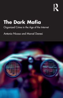 The Dark Mafia : Organized Crime in the Age of the Internet