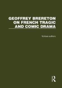 Geoffrey Brereton on French Tragic and Comic Drama : 2 Volume Set